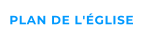 PLAN DE L'ÉGLISE