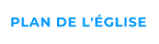 PLAN DE L'ÉGLISE