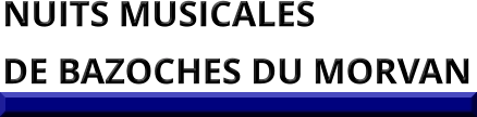 NUITS MUSICALES  DE BAZOCHES DU MORVAN