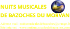 NUITS MUSICALES  DE BAZOCHES DU MORVAN   Site internet : www.nuitsmusicalesdebazoches.com  Adresse mail : nuitsmusicalesdebazoches@orange.fr